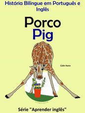 História Bilíngue em Português e Inglês: Porco - Pig. Série Aprender Inglês.