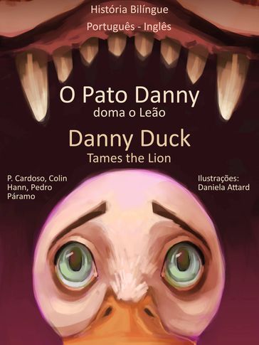 História Bilíngue em Inglês e Português: O Pato Danny Doma o Leão - Danny Duck Tames the Lion. - Colin Hann