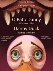 História Bilíngue em Inglês e Português: O Pato Danny Doma o Leão - Danny Duck Tames the Lion.