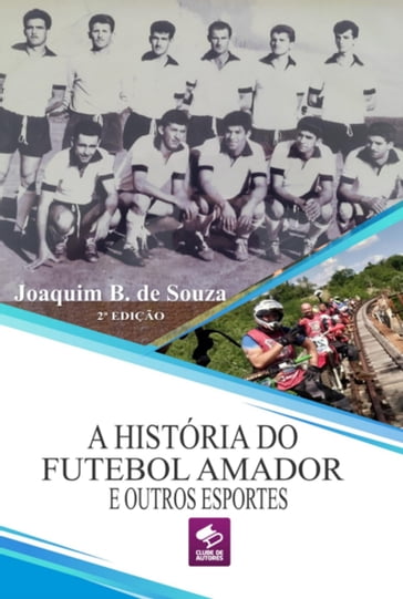 A História Do Futebol Amador E Outros Esportes - Joaquim B. De Souza
