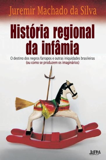 História Regional da Infâmia - Juremir Machado da Silva