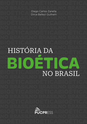 História da Bioética no Brasil - Diego Carlos Zanella - Dirce Bellezi Guilhem