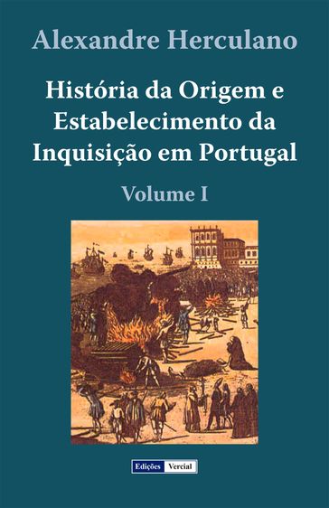 História da Origem e Estabelecimento da Inquisição em Portugal - I - Alexandre Herculano