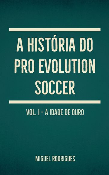 A História do Pro Evolution Soccer - MIGUEL Rodrigues