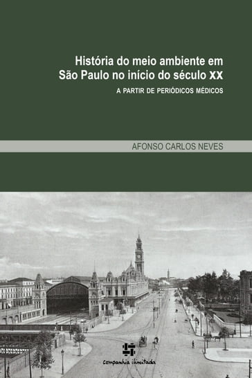 História do meio ambiente em São Paulo no início do século XX a partir de periódicos médicos - Afonso Carlos Neves