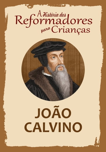 A História dos Reformadores para Crianças: João Calvino - Julia McNair Wright
