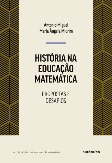 História na educação matemática - Antonio Miguel - Maria Ângela Miorim