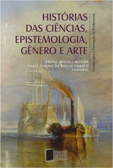 Histórias das ciências, epistemologia, gênero e arte - Breno Arsioli Moura - Thais Cyrino de Mello Forato