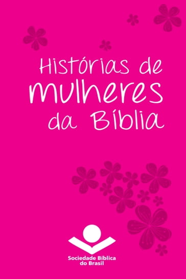 Histórias de mulheres da Bíblia - Sociedade Bíblia do Brasil