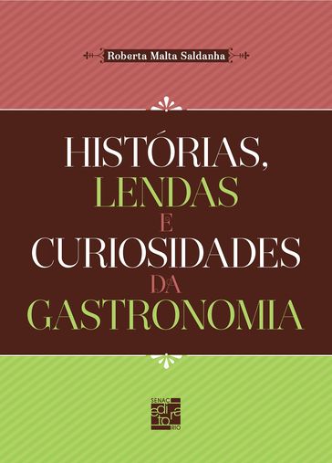 Histórias, lendas e curiosidades da gastronomia - Roberta Malta Saldanha