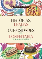 Histórias, lendas e curiosidades da confeitaria e suas receitas