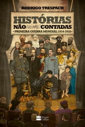 Histórias não (ou mal) contadas: Primeira Guerra Mundial