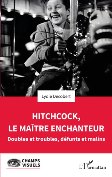 Hitchcock, le maître enchanteur - Lydie Decobert