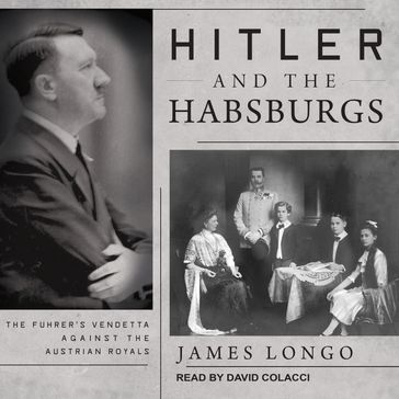 Hitler and the Habsburgs - James Longo