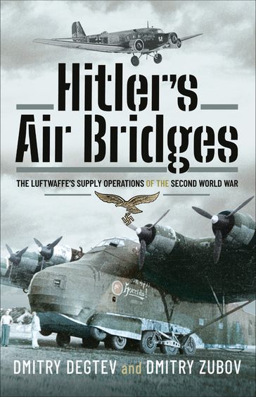 Hitler's Air Bridges - Dmitry Degtev - Dmitry Zubov