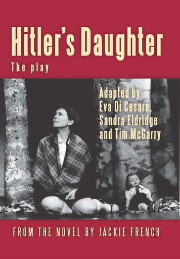 Hitler's Daughter: the play - Eva Di Cesare - Sandra Eldridge - Tim McGarry - Jackie French