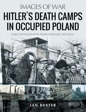 Hitler's Death Camps in Occupied Poland - Ian Baxter