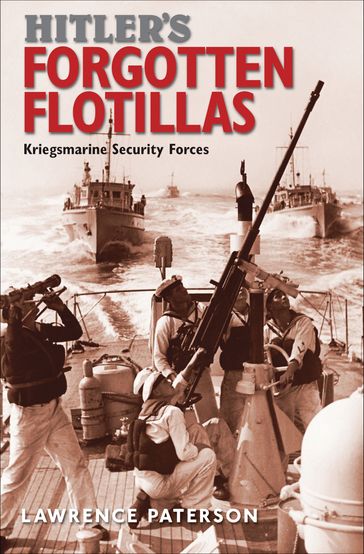 Hitler's Forgotten Flotillas - Lawrence Paterson