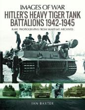 Hitler s Heavy Tiger Tank Battalions 1942-1945