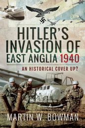 Hitler s Invasion of East Anglia, 1940