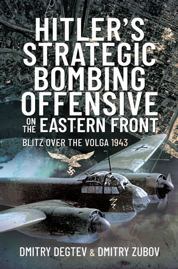 Hitler's Strategic Bombing Offensive on the Eastern Front - Dmitry Degtev - Dmitry Zubov
