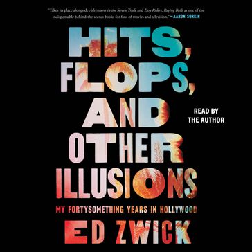 Hits, Flops, and Other Illusions - Ed Zwick