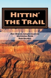 Hittin  the Trail: Day Hiking Grand Canyon National Park