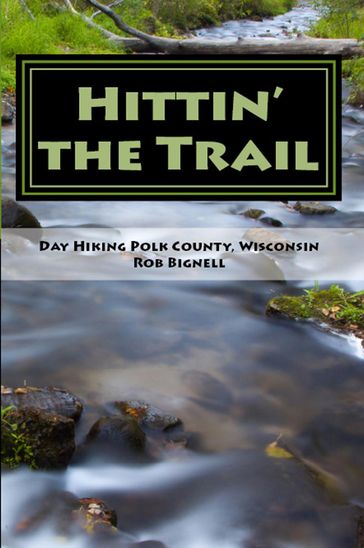 Hittin' the Trail: Day Hiking Polk County, Wisconsin - Rob Bignell