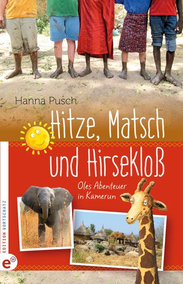 Hitze, Matsch und Hirsekloß - Hanna Pusch