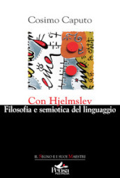 Con Hjelmslev. Filosofia e semiotica del linguaggio (2023)