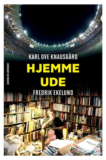 Hjemme - ude - Fredrik Ekelund - Karl Ove Knausgard