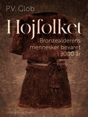 Højfolket. Bronzealderens mennesker bevaret i 3000 ar