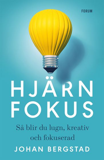 Hjärnfokus : sa blir du lugn, kreativ och fokuserad - Johan Bergstad