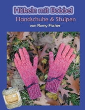 Häkeln mit Bobbel - Handschuhe & Stulpen