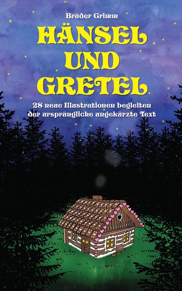 Hänsel und Gretel: 28 neue Illustrationen begleiten der ursprüngliche ungekürzte Text - Bruder Grimm