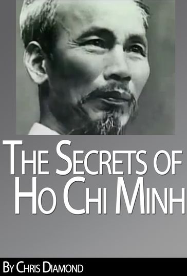 Ho Chi Minh Biography: The Secrets of His Life During The Vietnam War - Chris Diamond