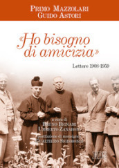 «Ho bisogno di amicizia». Lettere (1908-1959)