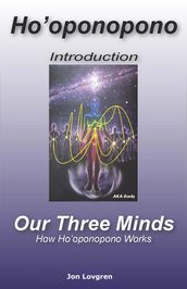 Ho oponopono - An Introduction and Our Three Minds, How Ho oponopono Works