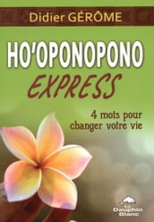 Ho oponopono Express : 4 mots pour changer votre vie