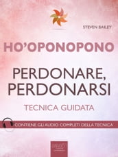 Ho oponopono. Perdonare, perdonarsi