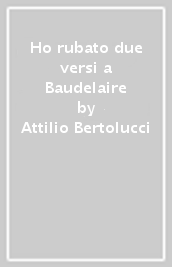 Ho rubato due versi a Baudelaire