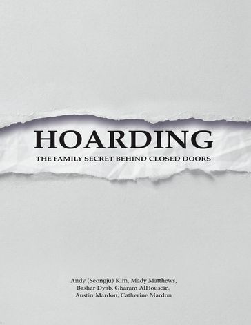 Hoarding: The Family Secret Behind Closed Doors - Andy (Seongju) Kim - Austin Mardon - Bashar Dyab - Cathrine Mardon - Gharam AlHousein - Mady Matthews