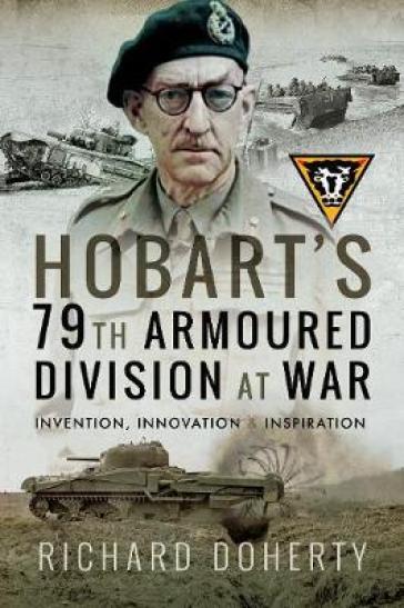 Hobart's 79th Armoured Division at War - Richard Doherty