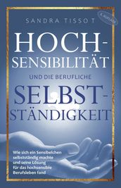 Hochsensibilitat und die berufliche Selbststandigkeit