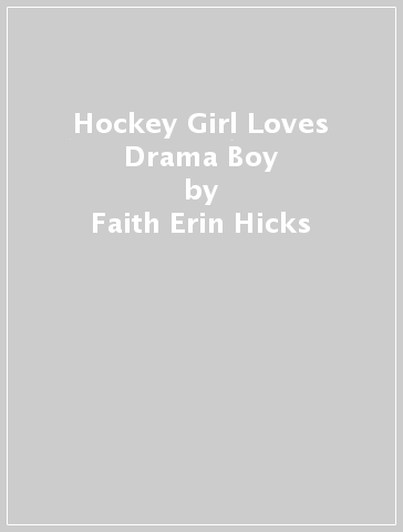 Hockey Girl Loves Drama Boy - Faith Erin Hicks