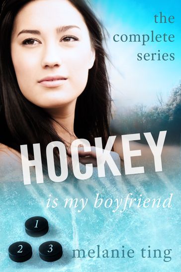 Hockey Is My Boyfriend, The Complete Trilogy - Melanie Ting