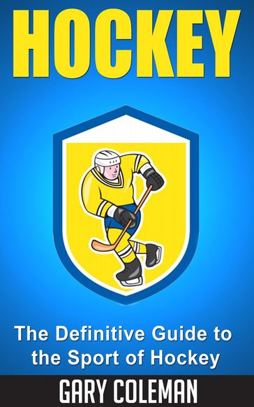 Hockey - The Definitive Guide to the Sport of Hockey - Gary Coleman