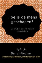 Hoe is de mens geschapen? De Bijbel en de Koran vergeleken