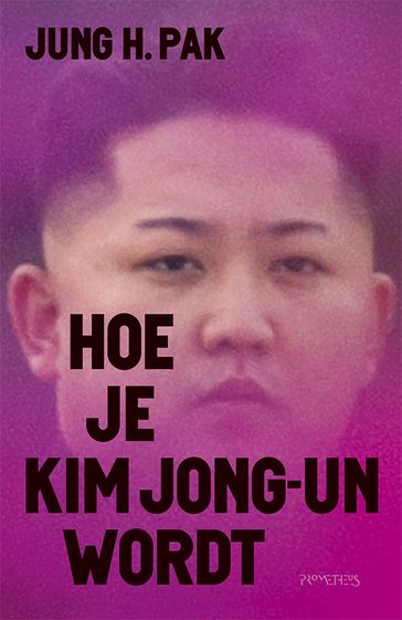 Hoe je Kim Jong-un wordt - Jung Pak