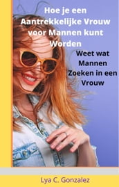 Hoe je een Aantrekkelijke Vrouw voor Mannen kunt Worden Weet wat Mannen Zoeken in een Vrouw